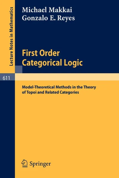 Обложка книги First Order Categorical Logic. Model-Theoretical Methods in the Theory of Topoi and Related Categories, M. Makkai, G.E. Reyes