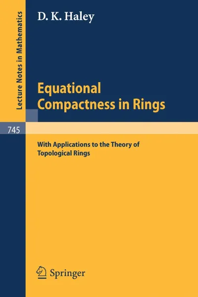 Обложка книги Equational Compactness in Rings. With Applications to the Theory of Topological Rings, D. K. Haley