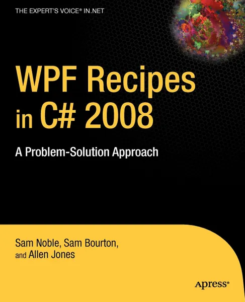 Обложка книги WPF Recipes in C# 2008. A Problem-Solution Approach, Sam Noble, Sam Bourton, Allen Jones