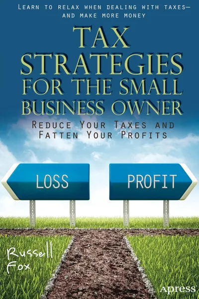 Обложка книги Tax Strategies for the Small Business Owner. Reduce Your Taxes and Fatten Your Profits, Russell Fox