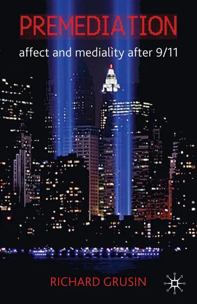 Обложка книги Premediation. Affect and Mediality After 9/11, Richard Grusin