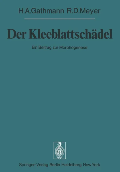 Обложка книги Der Kleeblattschadel. Ein Beitrag zur Morphogenese, H. A. Gathmann, R. D. Meyer