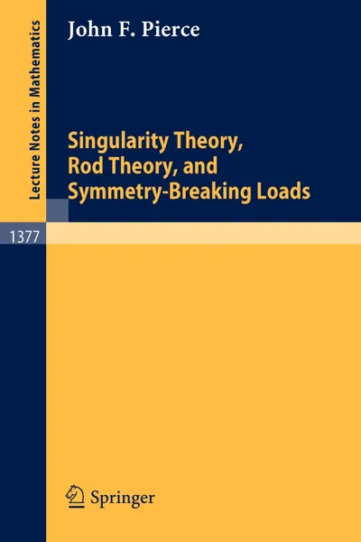 Обложка книги Singularity Theory, Rod Theory, and Symmetry Breaking Loads, John F. Pierce