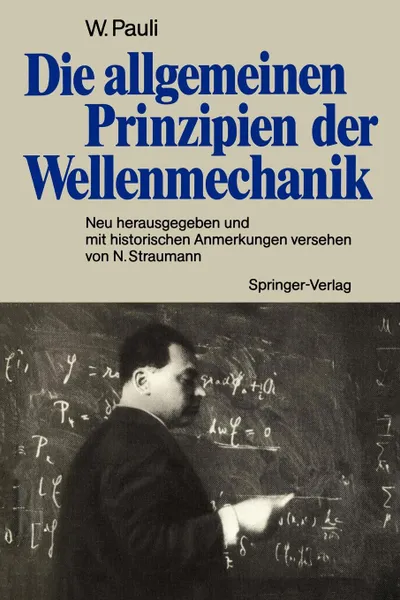 Обложка книги Die Allgemeinen Prinzipien Der Wellenmechanik. Neu Herausgegeben Und Mit Historischen Anmerkungen Versehen Von Norbert Straumann, Wolfgang Pauli