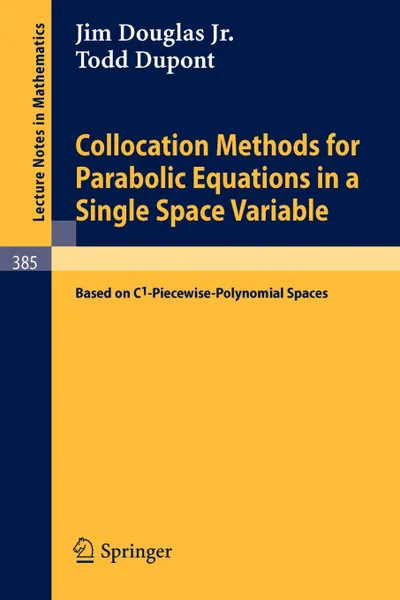 Обложка книги Collocation Methods for Parabolic Equations in a Single Space Variable. (Based on C1-Piecewise-Polynomial Spaces), J. Jr. Douglas, T. DuPont