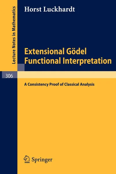 Обложка книги Extensional Godel Functional Interpretation. A Consistensy Proof of Classical Analysis, Horst Luckhardt