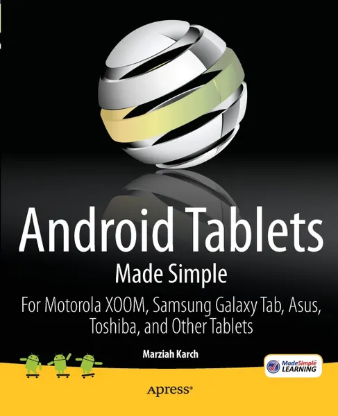 Обложка книги Android Tablets Made Simple. For Motorola XOOM, Samsung Galaxy Tab, Asus, Toshiba and Other Tablets, Marziah Karch, MSL Made Simple Learning