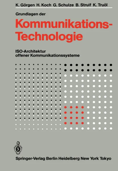 Обложка книги Grundlagen Der Kommunikationstechnologie. ISO-Architektur Offener Kommunikationssysteme, K. G. Rgen, H. Koch, G. Schulze