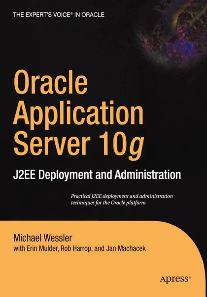 Обложка книги Oracle Application Server 10g. J2ee Deployment and Administration, Erin Mulder, Michael A. Wessler, Rob Harrop