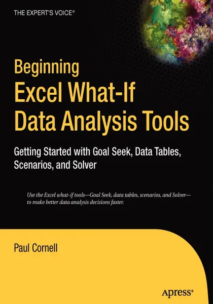 Обложка книги Beginning Excel What-If Data Analysis Tools. Getting Started with Goal Seek, Data Tables, Scenarios, and Solver, Paul Cornell