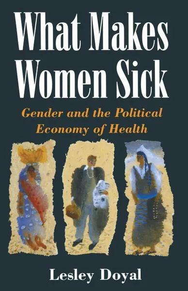 Обложка книги What Makes Women Sick. Gender and the Political Economy of Health, Lesley Doyal