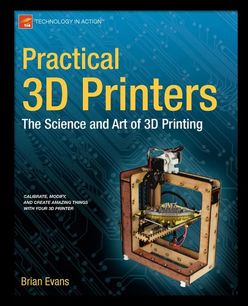 Обложка книги Practical 3D Printers. The Science and Art of 3D Printing, Brian Evans