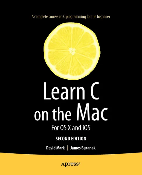 Обложка книги Learn C on the Mac. For OS X and IOS, David Mark, James Bucanek