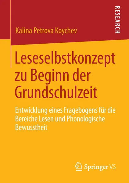 Обложка книги Leseselbstkonzept Zu Beginn Der Grundschulzeit. Entwicklung Eines Fragebogens Fur Die Bereiche Lesen Und Phonologische Bewusstheit, Kalina Petrova Koychev