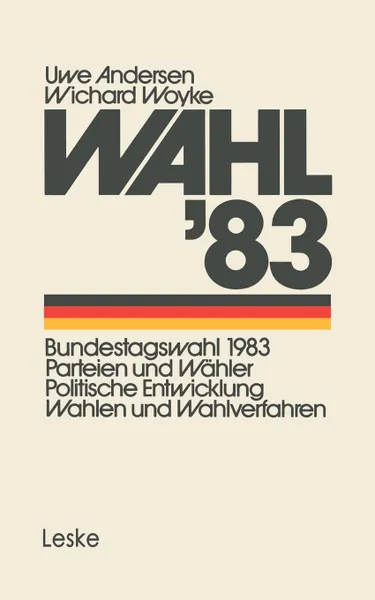 Обложка книги Wahl 83. Bundestagswahl 1983: Parteien Und Wahler Politische Entwicklung Wahlen Und Wahlverfahren, Andersen Uwe