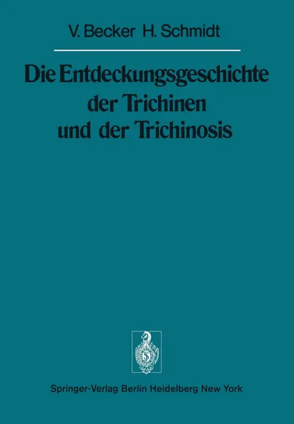 Обложка книги Die Entdeckungsgeschichte der Trichinen und der Trichinosis, V. Becker, H. Schmidt