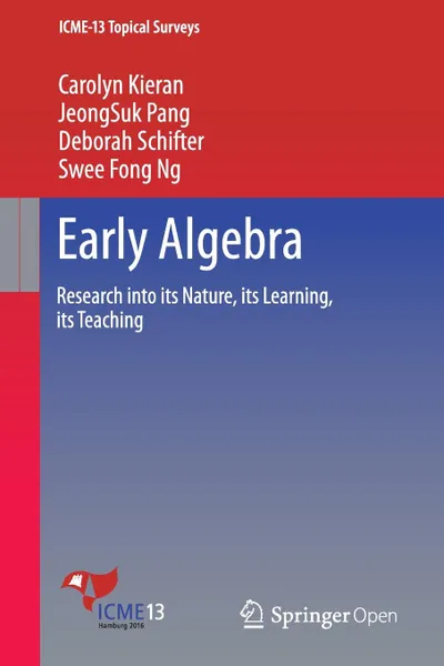 Обложка книги Early Algebra. Research into its Nature, its Learning, its Teaching, Carolyn Kieran, JeongSuk Pang, Deborah Schifter