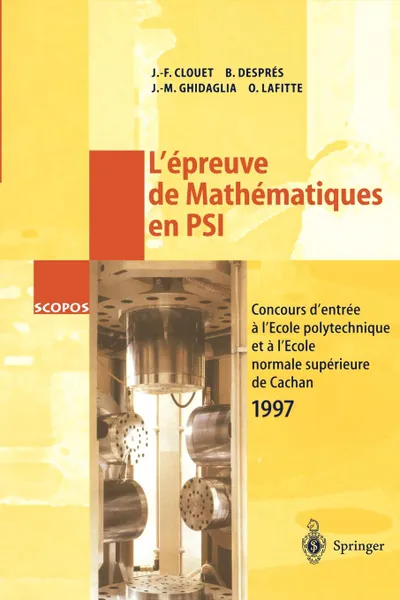 Обложка книги L'Epreuve de Mathematiques En Psi. Concours D'Entree A L'Ecole Polytechnique Et A L'Ecole Normale Superieure de Cachan 1997, Jean-Francois Clouet, Bruno Despres, Jean-Michel Ghidaglia