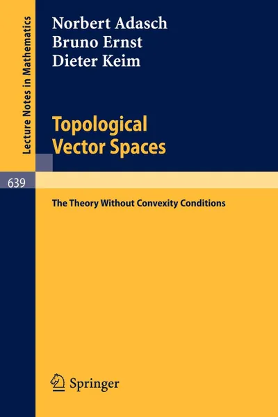 Обложка книги Topological Vector Spaces. The Theory Without Convexity Conditions, Norbert Adasch, Bruno Ernst, Dieter Keim