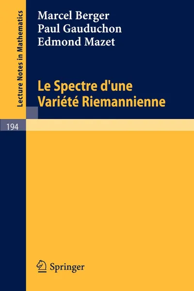 Обложка книги Le Spectre Dune Variete Riemannienne, Marcel Berger, Paul Gauduchon, Edmond Mazet