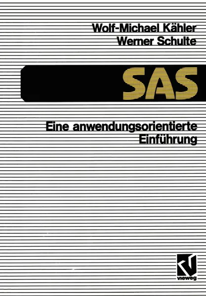 Обложка книги SAS Eine Anwendungs-Orientierte Einfuhrung. Eine Anwendungsorientierte Einfuhrung, Wolf-Michael K. Hler, Wolf-Michael Kahler