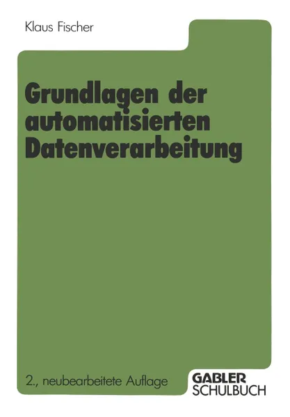Обложка книги Grundlagen der automatisierten Datenverarbeitung, Klaus Fischer