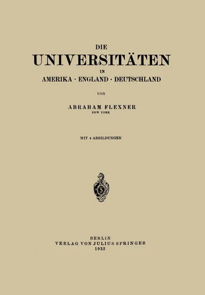 Обложка книги Die Universitaten in Amerika . England . Deutschland, Abraham Flexner