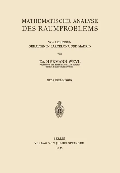 Обложка книги Mathematische Analyse Des Raumproblems. Vorlesungen, Gehalten in Barcelona Und Madrid, Hermann Weyl