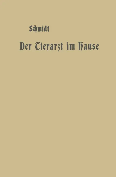 Обложка книги Der Tierarzt Im Hause. Ein Ratgeber Fur Jedermann, A. Schmidt