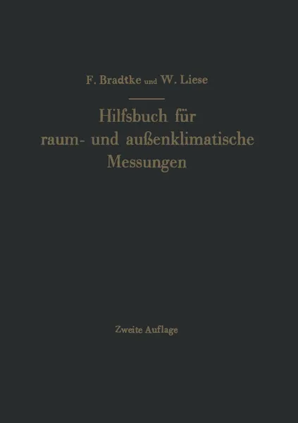 Обложка книги Hilfsbuch fur raum- und aussenklimatische Messungen fur hygienische, gesundheitstechnische und arbeitsmedizinische Zwecke. Mit Berucksichtigung des Katathermometers, Franz Bradtke, W. Liese