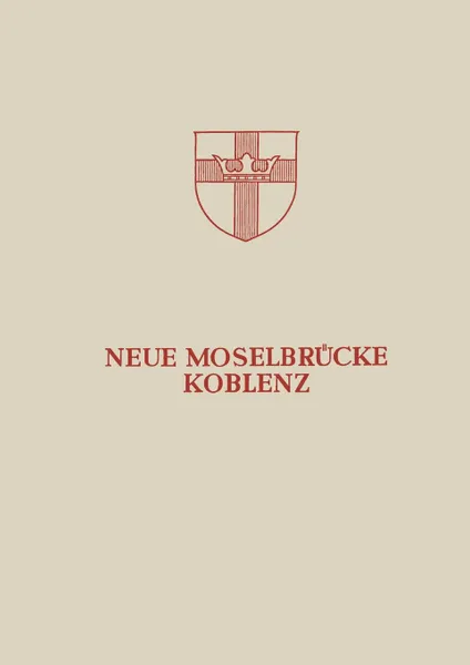 Обложка книги Neue Moselbrucke Koblenz. Festschrift zur Einweihung und Verkehrsubergabe der Neuen Moselbrucke Koblenz am 24. Juli 1954, Hans Bellinghausen, Ernst Bitzegeio, Ulrich Finsterwalder