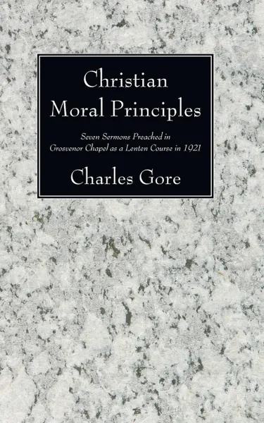 Обложка книги Christian Moral Principles, Charles Gore