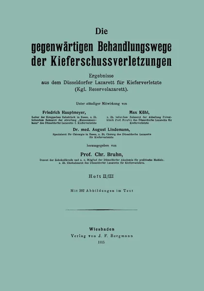 Обложка книги Die Gegenwartigen Behandlungswege Der Kieferschussverletzungen. Ergebnisse Aus Dem Dusseldorfer Lazarett Fur Kieferverletzte (Kgl. Reservelazarett), Friedrich Hautmeyer, Max Kuhl, August Lindemann