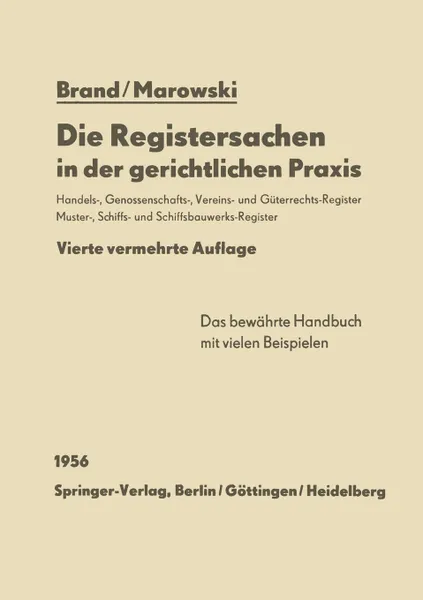 Обложка книги Die Registersachen in der gerichtlichen Praxis. Handelsregister Genossenschafts-, Vereins-, Guterrechts-, Muster-, Schiffs- und Schiffsbauwerks-Register, Arthur Brand, Viktor Marowski