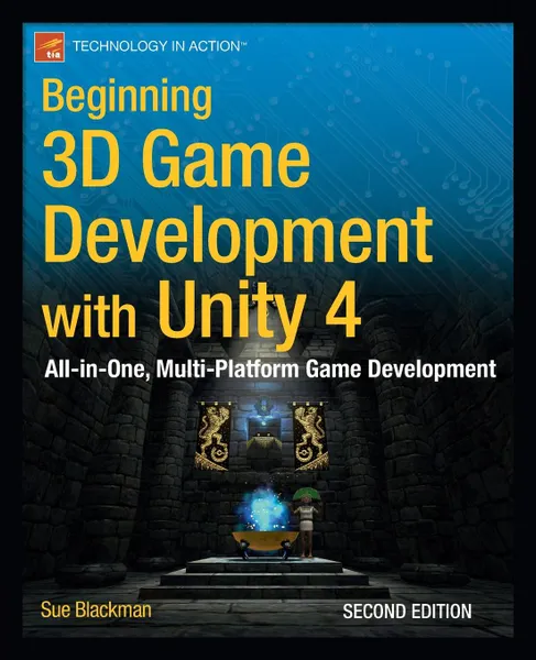 Обложка книги Beginning 3D Game Development with Unity 4. All-In-One, Multi-Platform Game Development, Sue Blackman