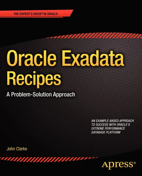 Обложка книги Oracle Exadata Recipes. A Problem-Solution Approach, John Clarke