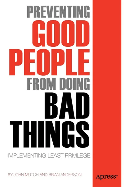 Обложка книги Preventing Good People from Doing Bad Things. Implementing Least Privilege, Brian Anderson, John Mutch