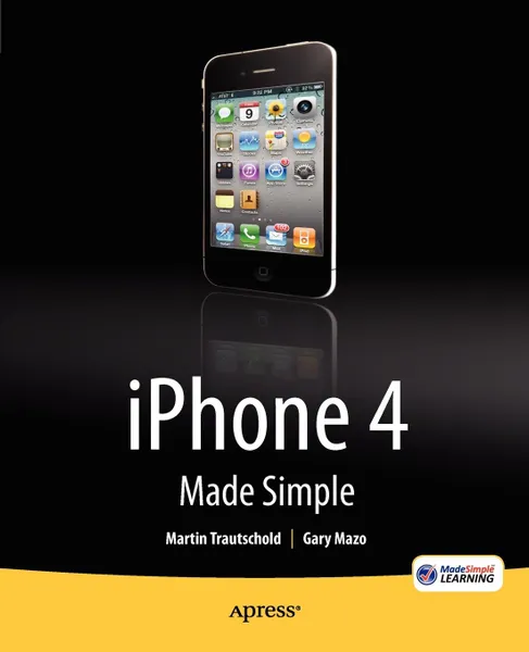 Обложка книги iPhone 4 Made Simple, Martin Trautschold, Gary Mazo, MSL Made Simple Learning