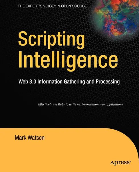 Обложка книги Scripting Intelligence. Web 3.0 Information, Gathering and Processing, Mark Watson