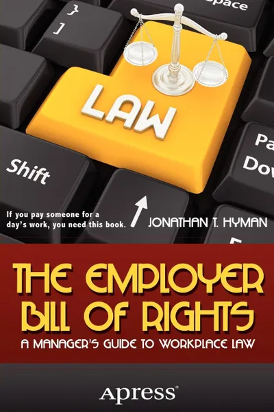 Обложка книги The Employer Bill of Rights. A Manager's Guide to Workplace Law, Jonathan T. Hyman