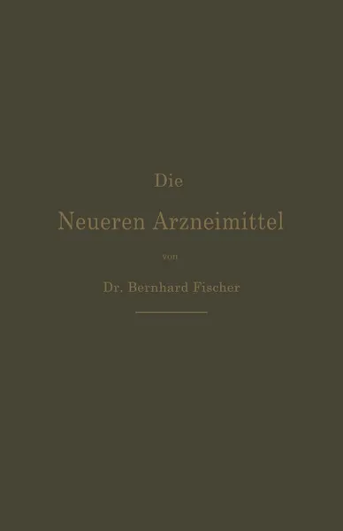 Обложка книги Die Neueren Arzneimittel. Apotheker, Aerzte Und Drogisten, Bernhard Fischer