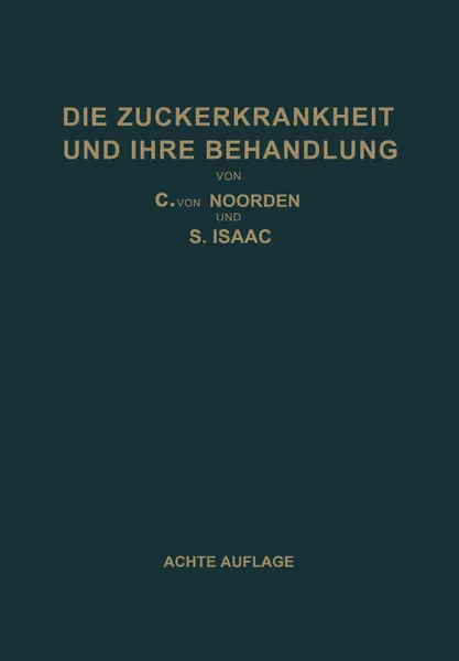 Обложка книги Die Zuckerkrankheit Und Ihre Behandlung, Carl Von Noorden, S. Isaac, Carl Von Noorden