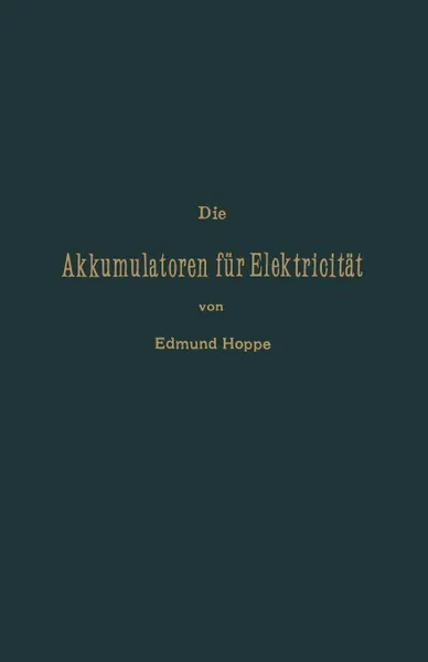 Обложка книги Die Akkumulatoren Fur Elektricitat, Edmund Hoppe