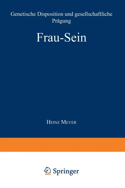 Обложка книги Frau Sein. Genetische Disposition Und Gesellschaftliche Pragung, Heinz Meyer