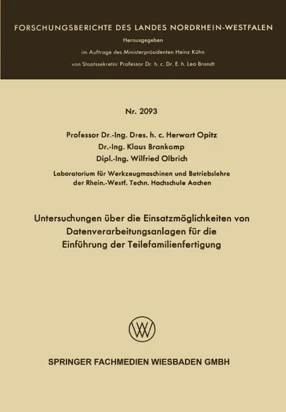 Обложка книги Untersuchungen Uber Die Einsatzmoglichkeiten Von Datenverarbeitungsanlagen Fur Die Einfuhrung Der Teilefamilienfertigung, Herwart Opitz