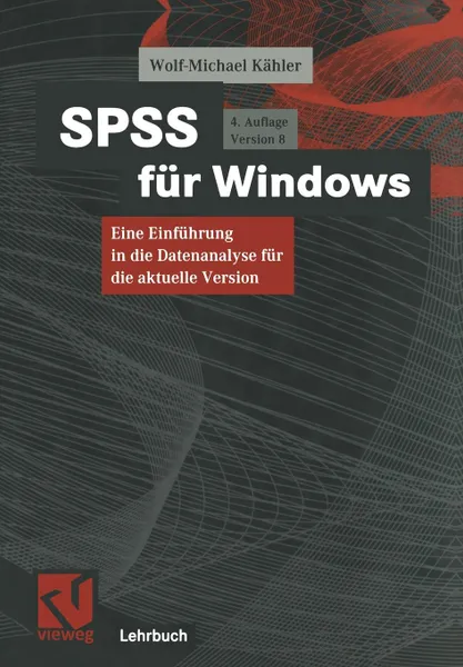 Обложка книги SPSS Fur Windows. Eine Einfuhrung in Die Datenanalyse Fur Die Aktuelle Version, Wolf-Michael Kahler