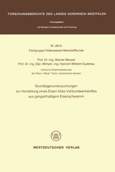 Обложка книги Grundlagenuntersuchungen Zur Herstellung Eines Eisen-Glas-Verbundwerkstoffes Aus Gangarthaltigem Eisenschwamm, Werner Wenglishzel, Werner Wenzel