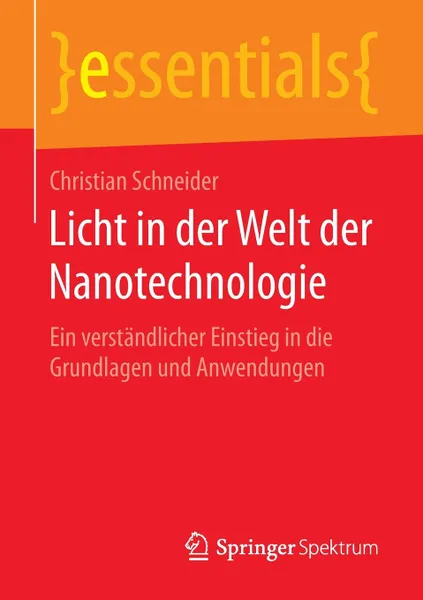 Обложка книги Licht in der Welt der Nanotechnologie. Ein verstandlicher Einstieg in die Grundlagen und Anwendungen, Christian Schneider