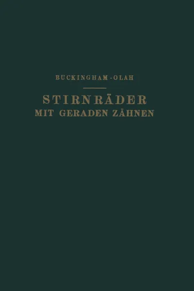 Обложка книги Stirnrader Mit Geraden Zahnen. Zahnformen, Betriebsverhaltnisse Und Herstellung, Na Buckingham, Na Olah