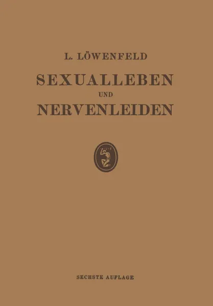 Обложка книги Sexualleben Und Nervenleiden. Nebst Einem Anhang Uber Prophylaxe Und Behandlung Der Sexuellen Neurasthenie, Leopold Loewenfeld